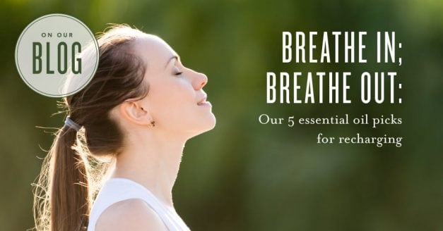 Breathe in; breathe out: oils for recharging