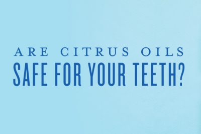 Are Citrus Oils Safe for Your Teeth?