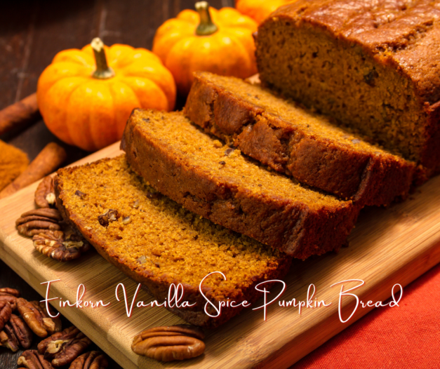 Einkorn Vanilla Spice Pumpkin Bread