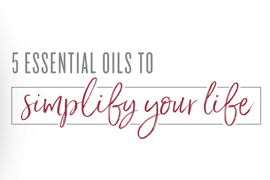 5 essential oils to simplify your life