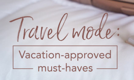 Travel mode: Vacation-approved must-haves