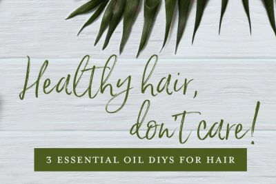 3 essential oil DIYs for hair