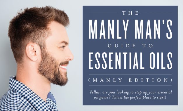 The manly man’s guide to essential oils (manly edition)