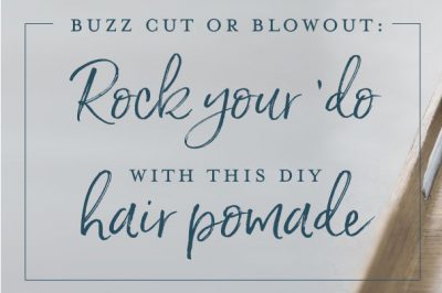 Rock your ‘do with this DIY hair pomade